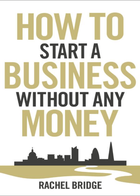 How To Start a Business without Any Money by  Rachel Bridge