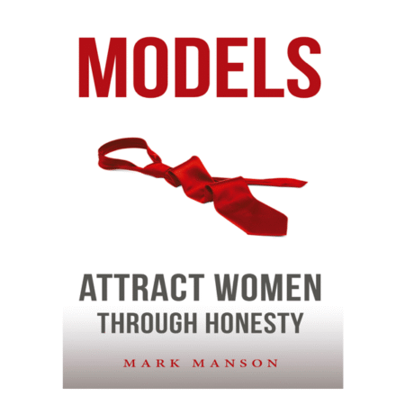 Models: Attract Women Through Honesty by Mark Manson