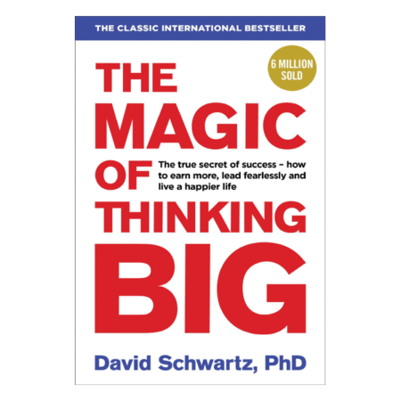 The Magic of Thinking Big by David J. Schwartz
