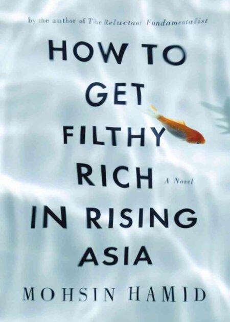 How To Get Filthy Rich In Rising Asia by Mohsin Hamid