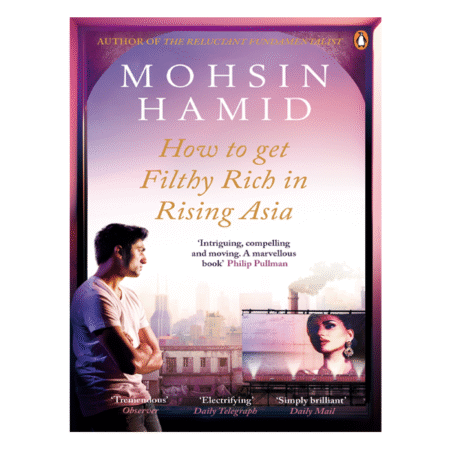How To Get Filthy Rich In Rising Asia by Mohsin Hamid