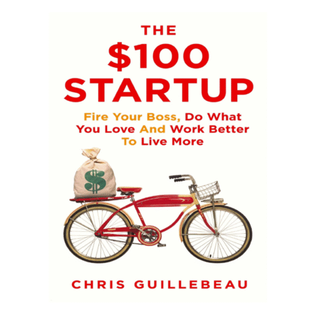 The $ 100 Startup by Chris Guillebeau