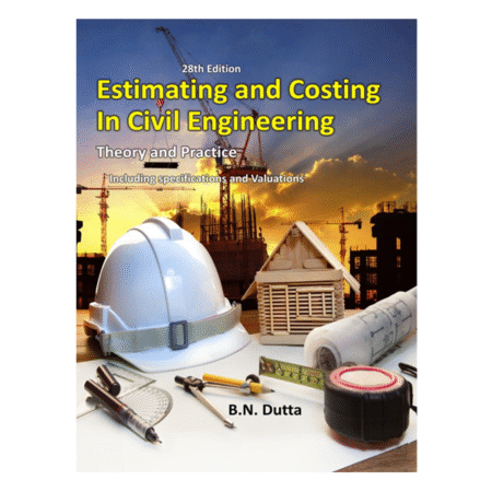 Estimating And Costing in Civil Engineering 28th Revised  B N Dutta
