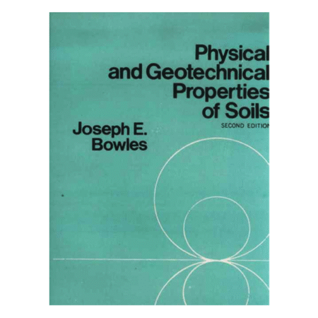 Physical and geotechnical properties of soils 2nd by Joseph E Bowles
