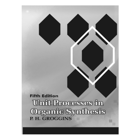Unit Processes in Organic Synthesis Fifth Edition by Groggins