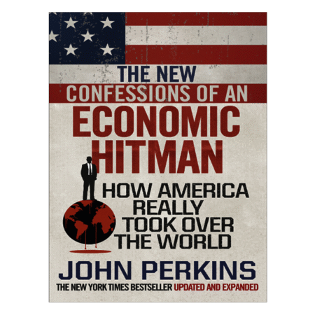 The New Confessions of an Economic Hit Man by John Perkins