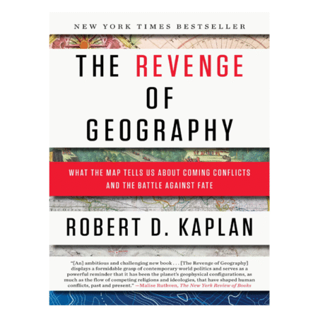 The Revenge Of Geography by Robert D. Kaplan