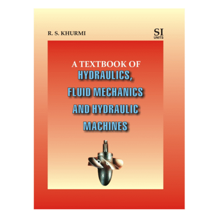 Textbook of Hydraulics Fluid Mechanics and Hydraulic Machines by R.S. Khurmi