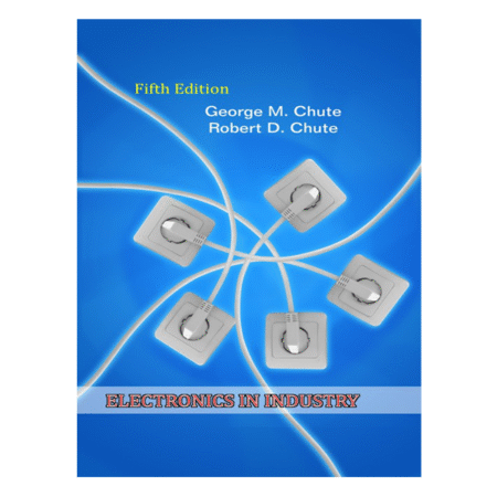 Electronics in Industry 5th Edition by George M. Chute
