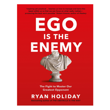 Ego Is the Enemy by Ryan Holiday