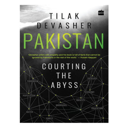 Pakistan Courting the Abyss by Tilak Devasher