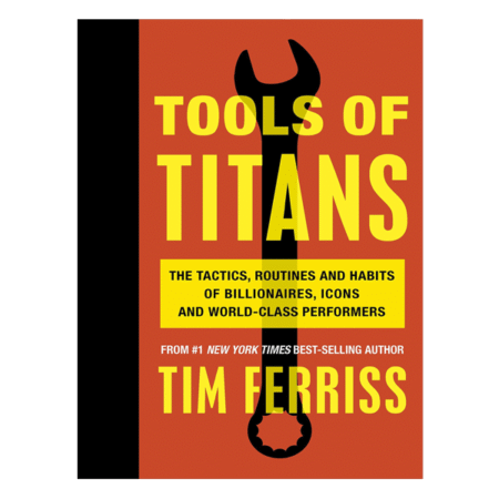Tools of Titans by Timothy Ferriss