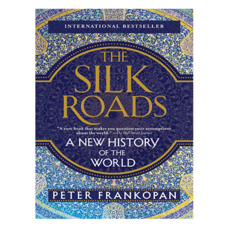 The Silk Roads: A New History of the World by Peter Frankopan