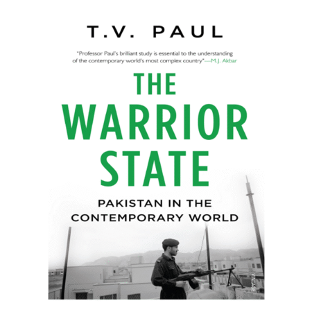 The Warrior State: Pakistan in the Contemporary World by T. V. Paul