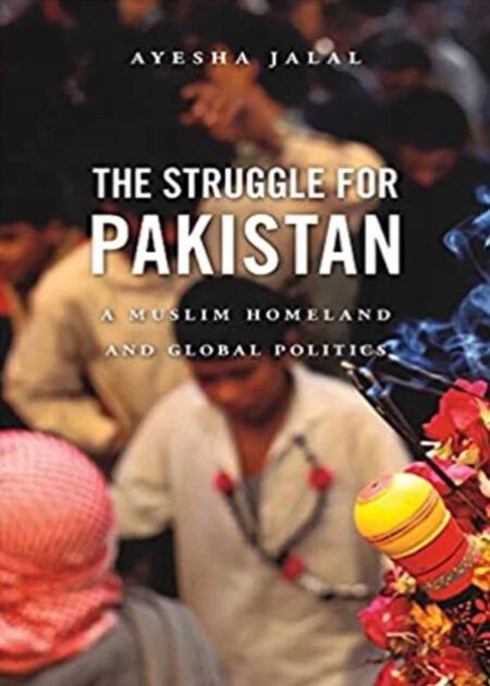 The Struggle for Pakistan by Ayesha Jalal