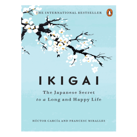 Ikigai: The Japanese Secret To A Long And Happy Life by Héctor García