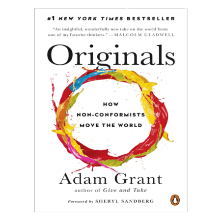Originals: How Non-Conformists Move the World by Adam Grant