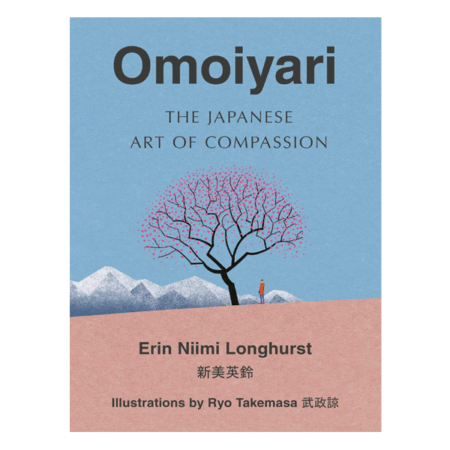 Omoiyari: The Japanese Art Of Compassion by Erin Niimi Longhurst