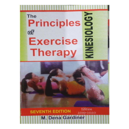 The Principles of Exercise Therapy - Kinesiology 7th by Dena Gardiner