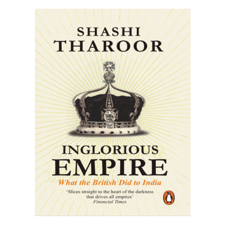 Inglorious Empire: What the British Did to India by Shashi Tharoor