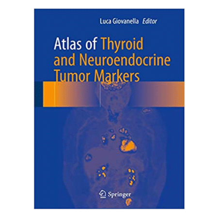 Atlas of Thyroid and Neuroendocrine Tumor Markers by Giovanella