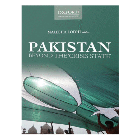 Pakistan: Beyond the ‘Crisis State’ Edited by Maleeha Lodhi