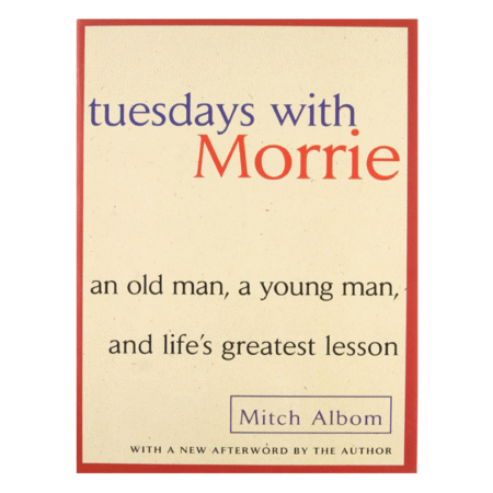 Tuesdays with Morrie by Mitch Albom