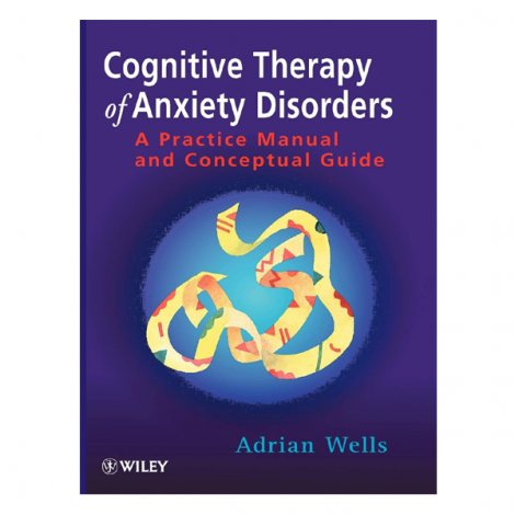 Cognitive Therapy of Anxiety Disorders: A Practice Manual and Conceptual Guide 1st