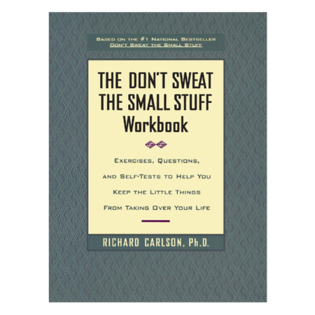 The Don't Sweat the Small Stuff Workbook by Richard Carlson
