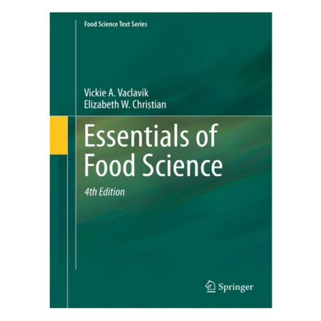 Essentials of Food Science Authors: Vaclavik, Vickie, Christian, Elizabeth W. 4th Ed.