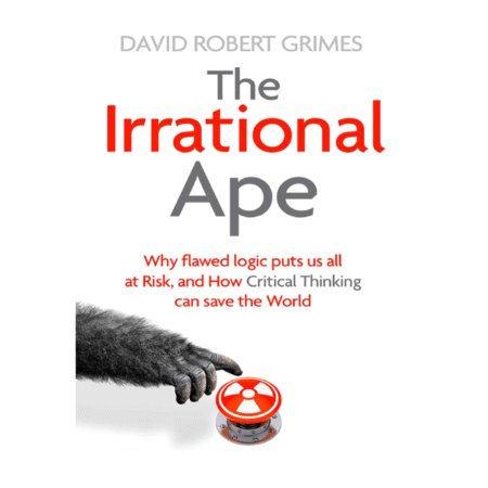 The Irrational Ape by David Robert Grimes