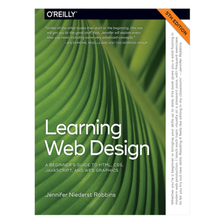 Learning Web Design: A Beginner's Guide to HTML, CSS, JavaScript, and Web Graphics 5th by Jenniffer Robbins