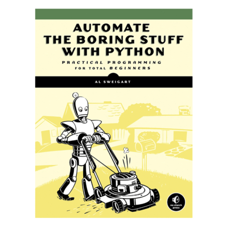 Automate the Boring Stuff with Python: Practical Programming forTotal Beginners by Al Sweigart