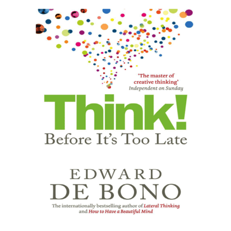 Think! Before It's Too Late by Edward de Bono