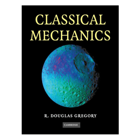 Classical Mechanics by R. Douglas Gregory