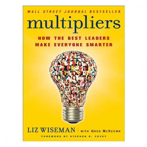 Multipliers by Liz Wiseman, Greg McKeown