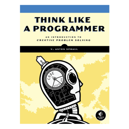 Think Like a Programmer by V. Anton Spraul