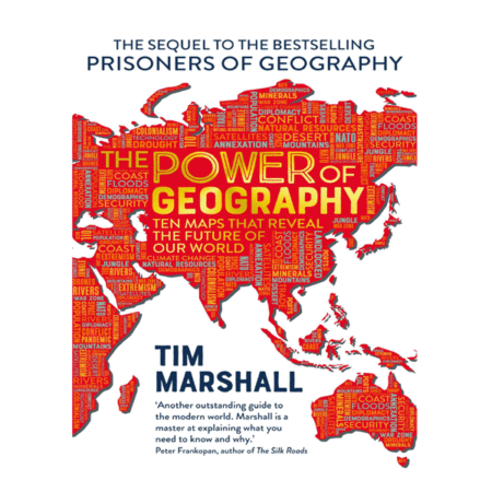 The Power of Geography : Ten Maps That Reveal the Future of Our World by Tim Marshall