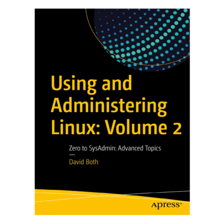 Using and Administering Linux: Volume 2: Zero to SysAdmin: Advanced Topics 1st by David Both