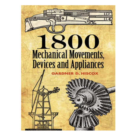1800 Mechanical Movements, Devices and Appliances by Gardner Hiscox