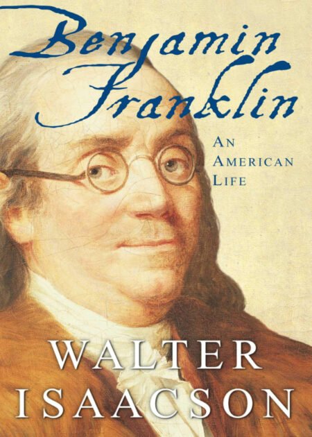 Benjamin Franklin: An American Life by Walter Isaacson