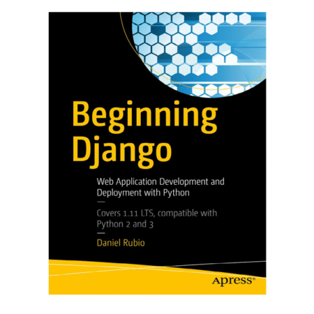 Beginning Django: Web Application Development and Deployment with Python by Daniel Rubio