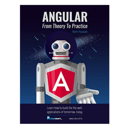 Angular: From Theory To Practice by by Asim Hussain