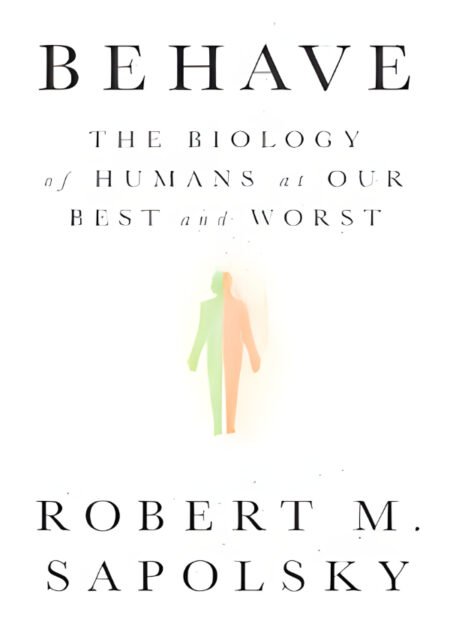 Behave by Robert M. Sapolsky
