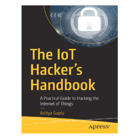 The IoT Hacker's Handbook by Aditya Gupta