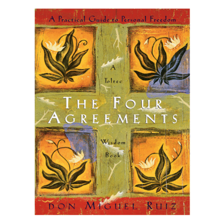 The Four Agreements: A Practical Guide to Personal Freedom by Miguel Ruiz