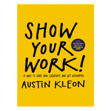 Show Your Work! by Austin Kleon