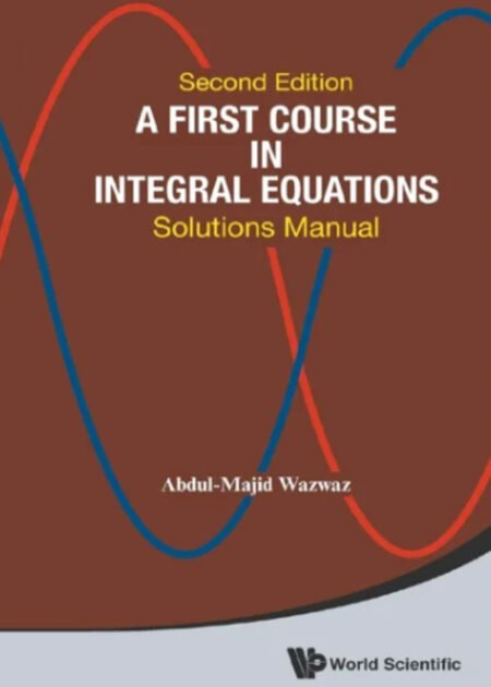 A First Course In Integral Equations: Solutions Manual 2nd Edition by Abdul-Majid Wazwaz