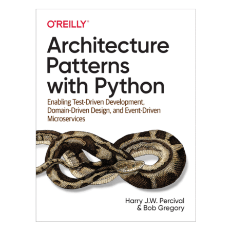 Architecture Patterns with Python by Harry J.W. Percival