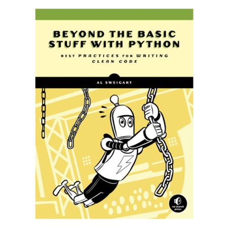 Beyond the Basic Stuff with Python: Best Practices for Writing Clean Code by Al Sweigart